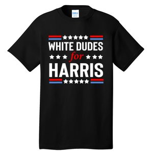 White Dudes For Harris 2024 For President Tall T-Shirt