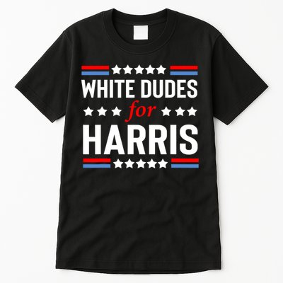 White Dudes For Harris 2024 For President Tall T-Shirt