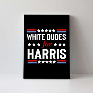 White Dudes For Harris 2024 For President Canvas