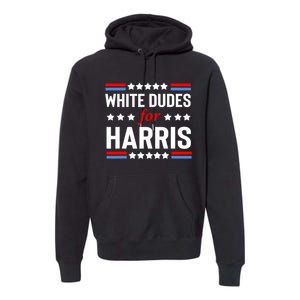 White Dudes For Harris 2024 For President Premium Hoodie