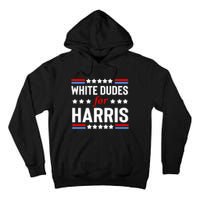 White Dudes For Harris 2024 For President Tall Hoodie