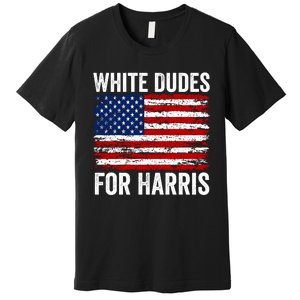 White Dudes For Harris 2024 Premium T-Shirt