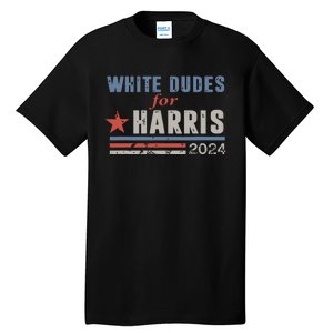 White Dudes For Kamala Harris Tall T-Shirt