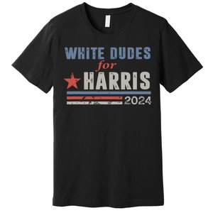 White Dudes For Kamala Harris Premium T-Shirt