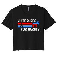 White Dudes For Harris 2024 For President Election Voting 2024 Women's Crop Top Tee