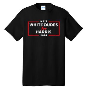 White Dudes For Harris 2024 For President Election Voting 2024 Tall T-Shirt