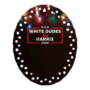 White Dudes For Harris 2024 For President Election Voting 2024 Ceramic Oval Ornament