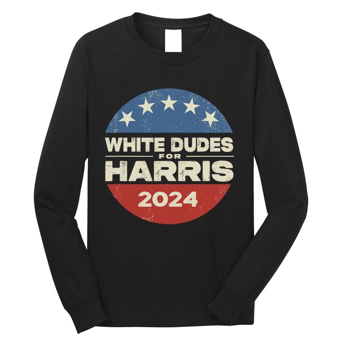 White Dudes For Harris 2024 For President Election Voting 2024 Long Sleeve Shirt