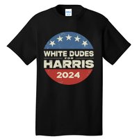 White Dudes For Harris 2024 For President Election Voting 2024 Tall T-Shirt