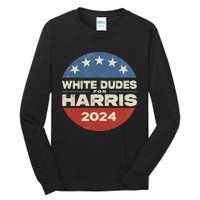 White Dudes For Harris 2024 For President Election Voting 2024 Tall Long Sleeve T-Shirt