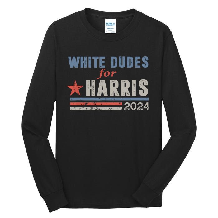 White Dudes For Harris 2024 For President Election Voting 2024 Tall Long Sleeve T-Shirt