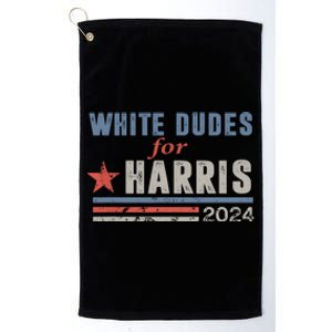 White Dudes For Harris 2024 For President Election Voting 2024 Platinum Collection Golf Towel