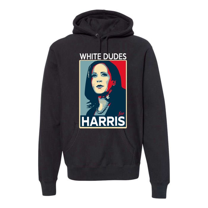 White Dudes For Harris 2024 For President Election Voting 2024 Premium Hoodie