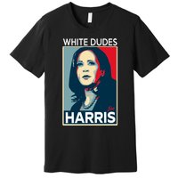 White Dudes For Harris 2024 For President Election Voting 2024 Premium T-Shirt