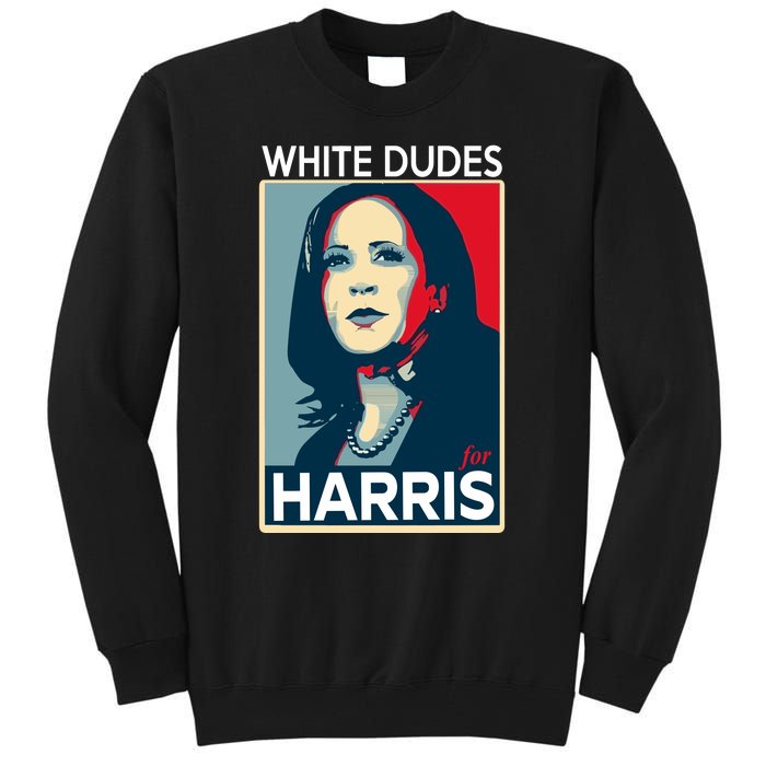 White Dudes For Harris 2024 For President Election Voting 2024 Tall Sweatshirt