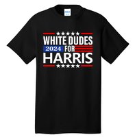 White Dudes For Harris 2024 For President Election Voting 2024 Tall T-Shirt