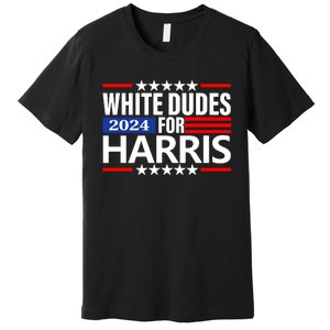 White Dudes For Harris 2024 For President Election Voting 2024 Premium T-Shirt