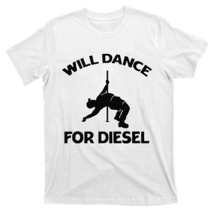 Will Dance For Diesel Funny Fat Guy Fat Man Pole Dance T-Shirt