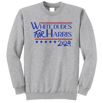 White Dudes For Kamala Harris 2024 Tall Sweatshirt