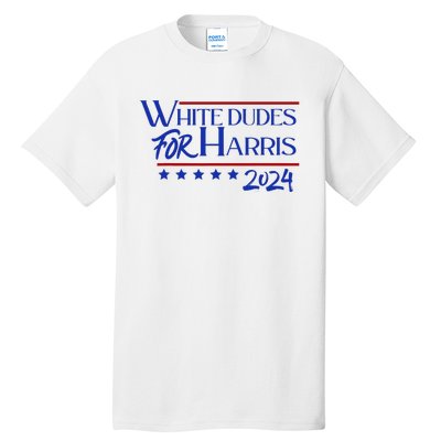 White Dudes For Kamala Harris 2024 Tall T-Shirt