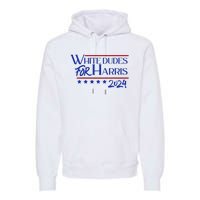 White Dudes For Kamala Harris 2024 Premium Hoodie