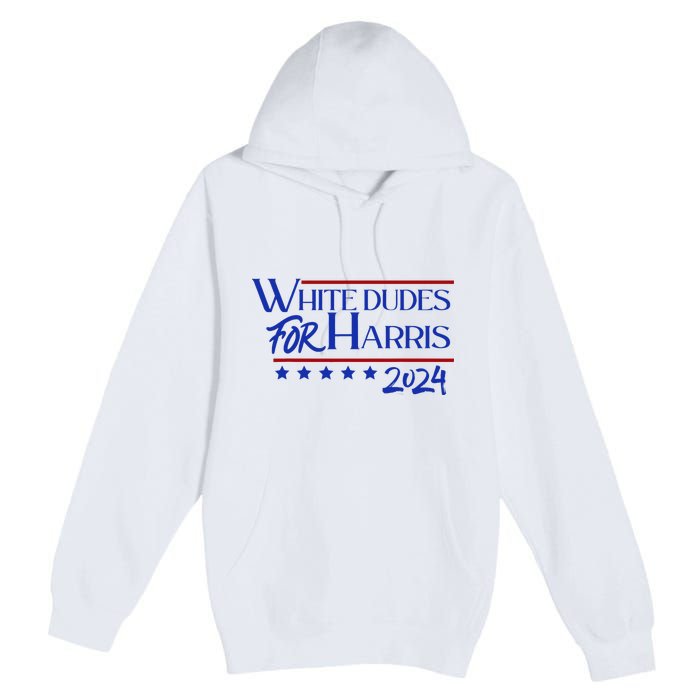 White Dudes For Kamala Harris 2024 Premium Pullover Hoodie