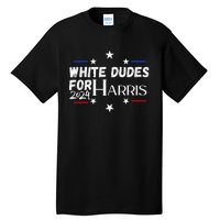 White Dudes For Kamala Harris 2024 Tall T-Shirt