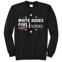 White Dudes For Kamala Harris 2024 Tall Sweatshirt