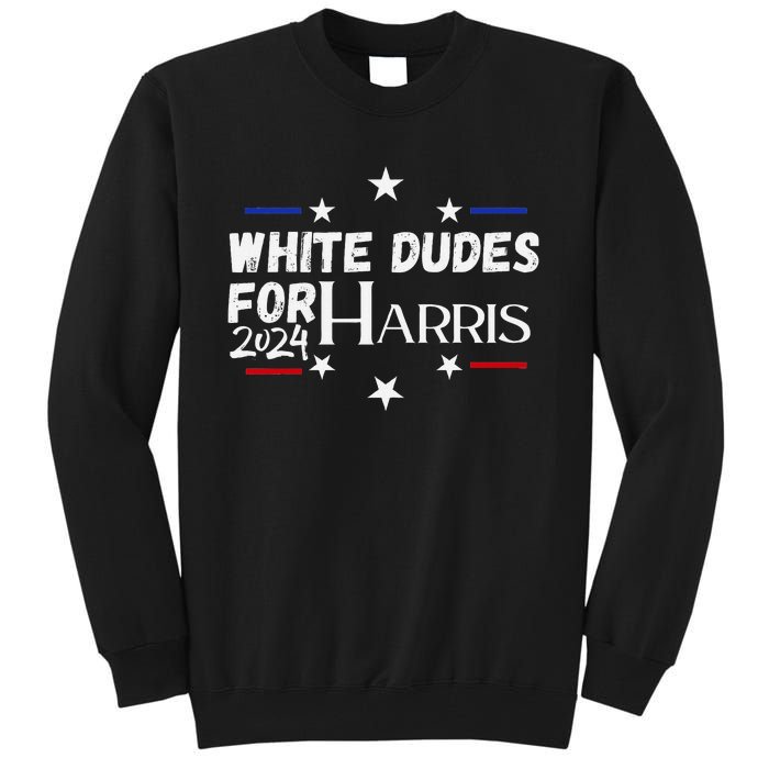 White Dudes For Kamala Harris 2024 Tall Sweatshirt