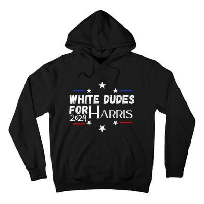 White Dudes For Kamala Harris 2024 Tall Hoodie