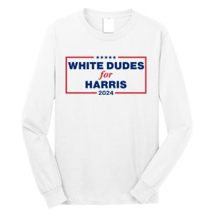 White Dudes For Harris 2024 For President Election Voting 2024 Long Sleeve Shirt