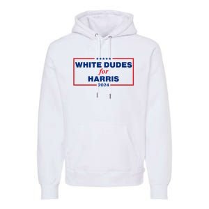 White Dudes For Harris 2024 For President Election Voting 2024 Premium Hoodie