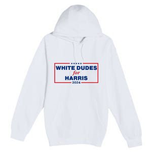 White Dudes For Harris 2024 For President Election Voting 2024 Premium Pullover Hoodie