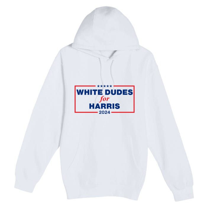 White Dudes For Harris 2024 For President Election Voting 2024 Premium Pullover Hoodie