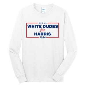 White Dudes For Harris 2024 For President Election Voting 2024 Tall Long Sleeve T-Shirt