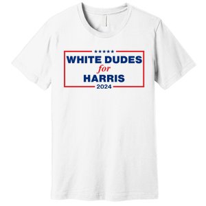 White Dudes For Harris 2024 For President Election Voting 2024 Premium T-Shirt