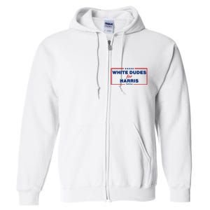 White Dudes For Harris 2024 For President Election Voting 2024 Full Zip Hoodie