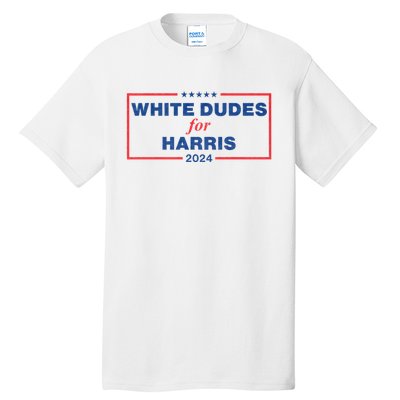 White Dudes For Harris 2024 Tees White Dudes For Harris 2024 Tall T-Shirt