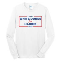 White Dudes For Harris 2024 Tees White Dudes For Harris 2024 Tall Long Sleeve T-Shirt