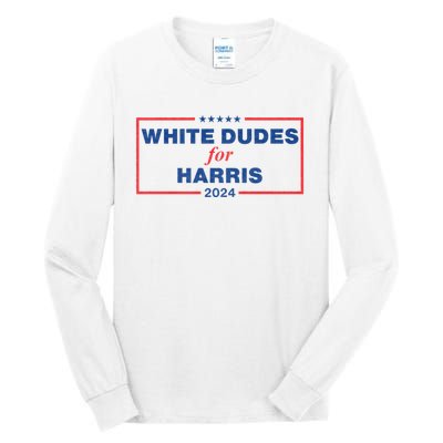 White Dudes For Harris 2024 Tees White Dudes For Harris 2024 Tall Long Sleeve T-Shirt