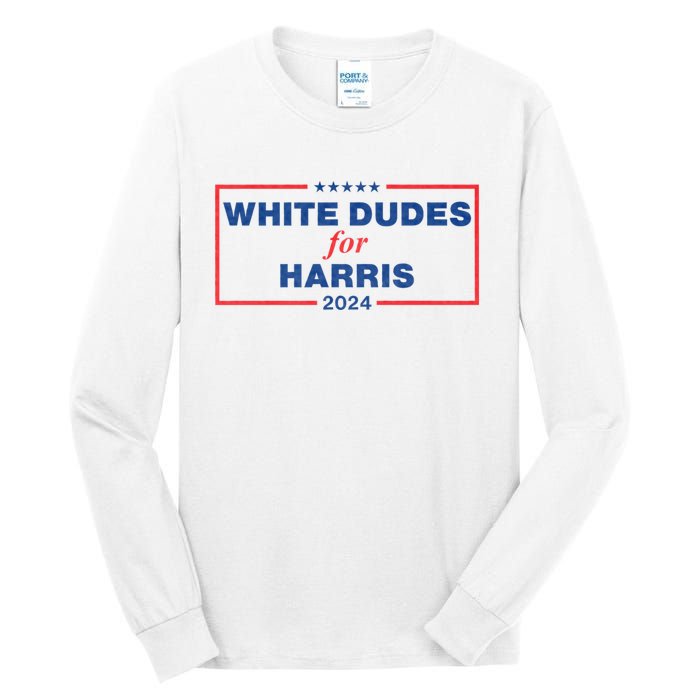 White Dudes For Harris 2024 Tees White Dudes For Harris 2024 Tall Long Sleeve T-Shirt