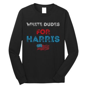 White Dudes For Harris President 2024 Election Long Sleeve Shirt