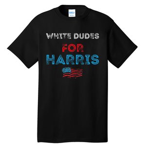 White Dudes For Harris President 2024 Election Tall T-Shirt