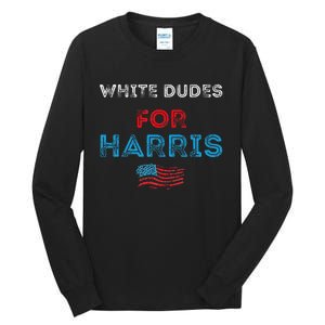 White Dudes For Harris President 2024 Election Tall Long Sleeve T-Shirt