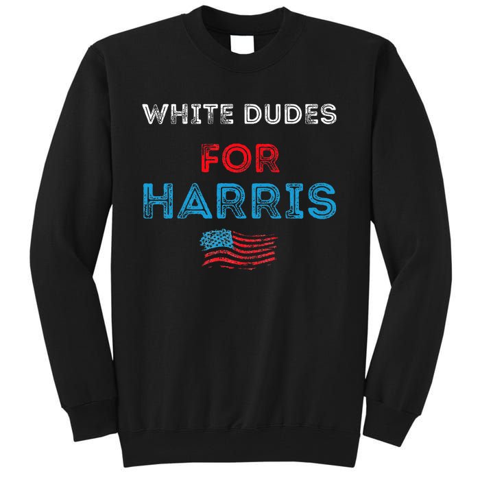 White Dudes For Harris President 2024 Election Tall Sweatshirt