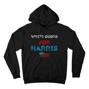 White Dudes For Harris President 2024 Election Tall Hoodie