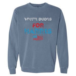 White Dudes For Harris President 2024 Election Garment-Dyed Sweatshirt