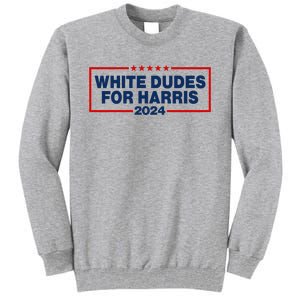 White Dudes For Harris 2024 For President Election Voting 2024 Tall Sweatshirt