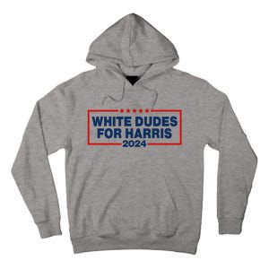 White Dudes For Harris 2024 For President Election Voting 2024 Tall Hoodie