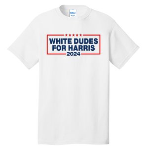 White Dudes For Harris 2024 For President Election Voting 2024 Tall T-Shirt